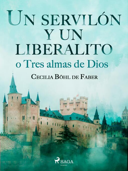 Title details for Un servilón y un liberalito o Tres almas de Dios by Cecilia Böhl de Faber - Available